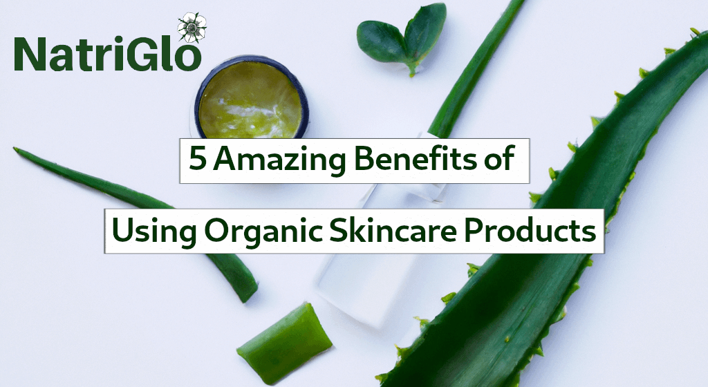 5 Amazing Benefits of Organic Cosmetic Products